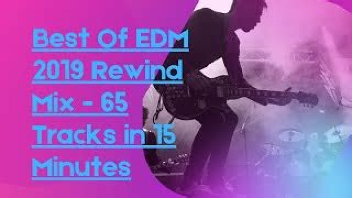 Best Of EDM 2019 Rewind Mix - 65 Tracks in 15 Minutes - edm songs with the best bass drops