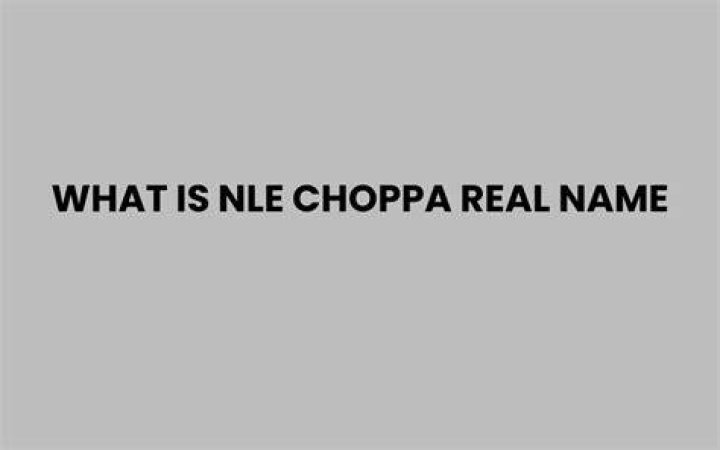 Discover The Real Name Of NLE Choppa
