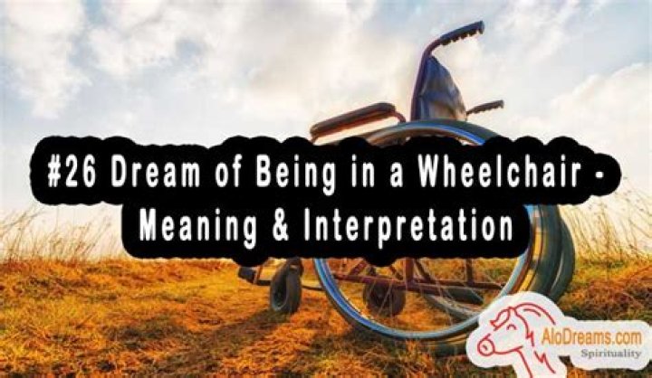 Dreams About Wheelchair Meaning, Interpretation & Symbol