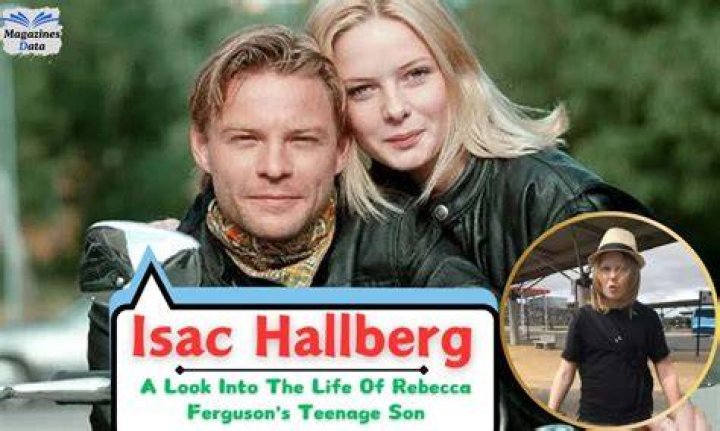 Isac Hallberg: Unveiling the Life of Rebecca Ferguson's Son