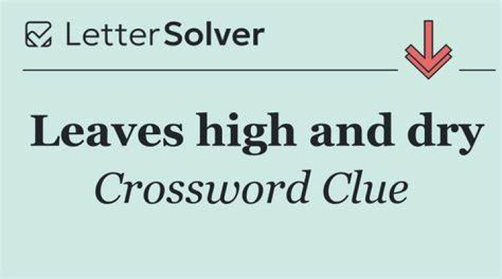 Leaving high and dry Crossword Clue and Answer