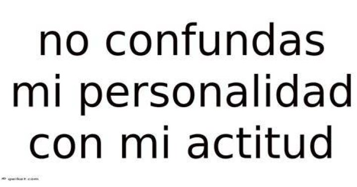 No confundas mi personalidad con mi actitud. Mi personalidad es qui&eacute;n