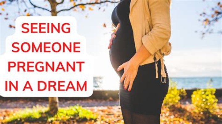 Seeing Someone Pregnant in A Dream Meaning