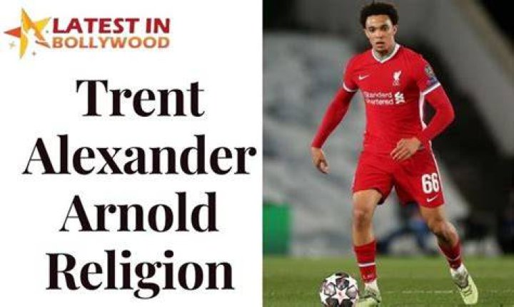 Trent Alexander Arnold Religion Ethnicity And Parents