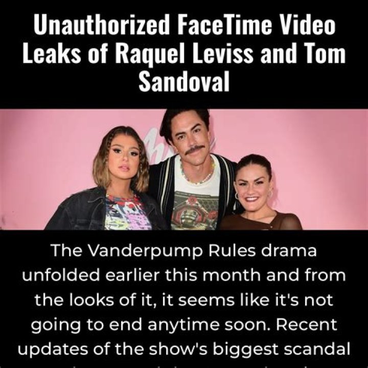 Unauthorized FaceTime Video Leaks of Raquel Leviss and Tom Sandoval