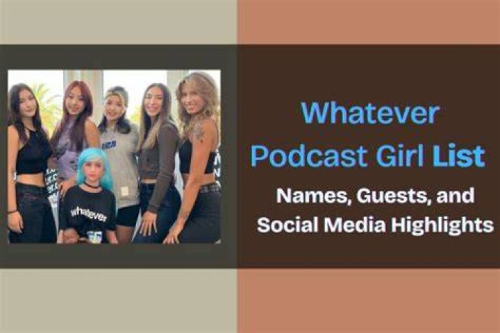 Unveiling The World Of "Whatever Podcast Girl Name": Discoveries And Insights