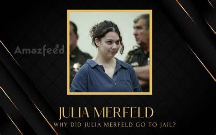 Why Did Julia Merfeld Go To Jail? Is She Still in Jail? What Is Her